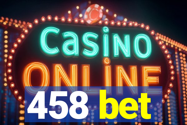 458 bet